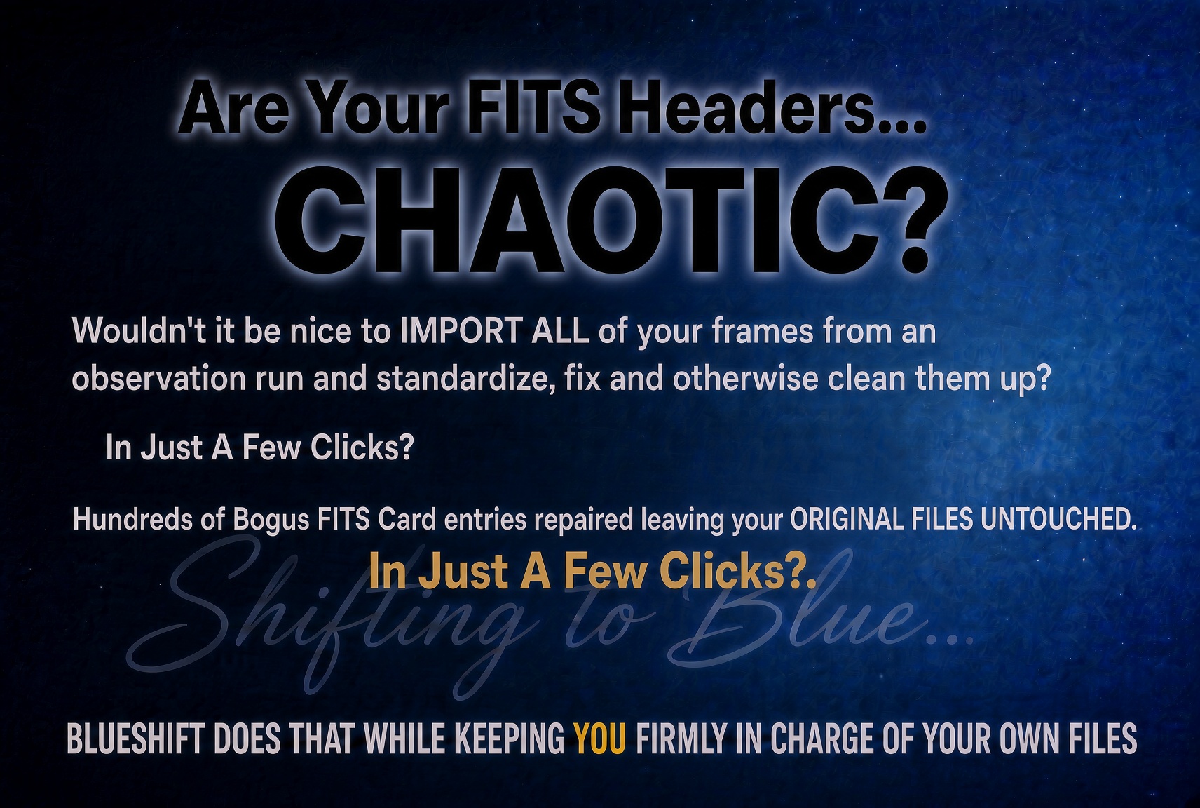 Are your FITS headers chaotic? Blueshift fixes them while keeping you in charge of your own files.
